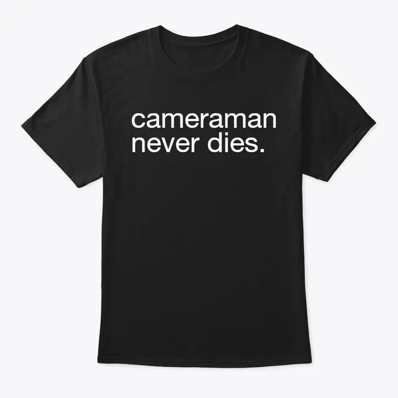 "cameraman never dies" Tee